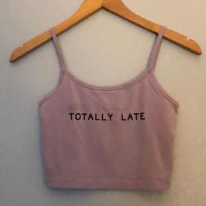 TOTALLY LATE Crop tank